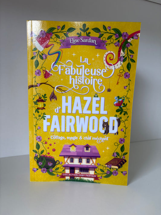 (Réassort le 24/09) La Fabuleuse histoire d'Hazel Fairwood : Cottage, magie et chat méchant - Elise Sardan (Broché)